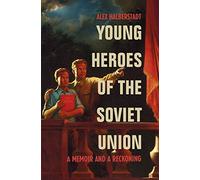 Young Heroes of the Soviet Union : A Memoir and a Reckoning