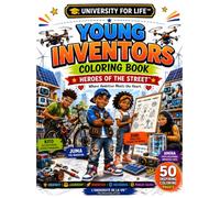 YOUNG INVENTORS COLORING BOOK: 50 Inspiring Coloring Pages Teaching Creativity, Innovation & STEM Thinking for Kids Ages 6-10 (UNIVERSITY FOR LIFE™)
