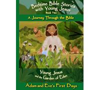 Young Jesus and the Garden of Eden - Adam and Eve's First Days: Bedtime Bible Stories with Young Jesus - A Journey Through the Bible