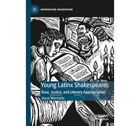 Young Latinx Shakespeares: Race, Justice, and Literary Appropriation (Reproducing Shakespeare)