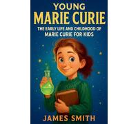 Young Marie Curie: The Early Life and Childhood of Marie Curie for Kids