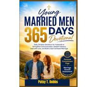 Young Married Men 365 Days Devotional: Daily Christian Devotions for Husbands to Strengthen Communication, Deepen Intimacy, Lead with Love, and Build a God-Centered Marriage