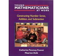 YOUNG MATHEMATICIANS AT WORK/ CONSTRUCTING NUMBER SENSE ADDITION AND S: Constructing Number Sense, Addition, and Subtraction