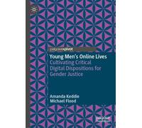 Young Men’s Online Lives : Cultivating Critical Digital Dispositions for Gender Justice