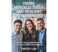 Young, Mentally Tough and Resilient Entrepreneurs: Learn how to overcome the inertia of the forced COVID-19 lockdowns (Young, Mentally Tough Entrepreneurs)