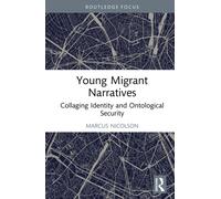 Young Migrant Narratives : Collaging Identity and Ontological Security