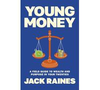 Young Money : A Field Guide to Wealth and Purpose in Your Twenties