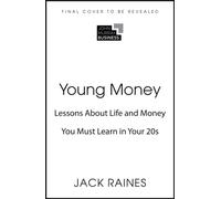 Young Money : Lessons About Life and Money You Must Learn in Your 20s