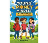 Young Money Mindset: A Kids’ Guide to Financial Success