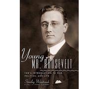 Young Mr. Roosevelt: FDR's Introduction to War, Politics, and Life