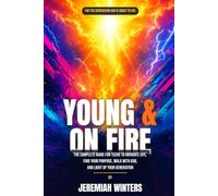Young & On Fire: The Complete Guide for Teens to Navigate Life, Find Their Purpose, Walk With God, and Light Up Their Generation