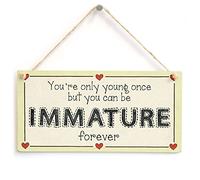Young Once Immature Forever Hanging Sign | Immature forever humour