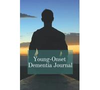 Young-Onset Dementia Journal: A Notebook for Your Record of Living with Early-Onset Dementia
