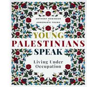 Young Palestinians Speak: Living Under Occupation