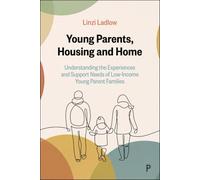 Young Parents, Housing and Home: Understanding the Experiences and Support Needs of Low-Income Young Parent Families