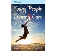 Young People Leaving Care: Supporting Pathways to Adulthood