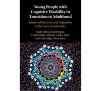 Young People with Cognitive Disability in Transition to Adulthood : Stories of Survival and Aspiration in the Face of Adversity