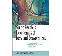 Young People's Experiences of Loss and Bereavement: Towards an Interdisciplinary Approach