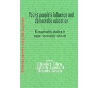 Young People's Influence and Democratic Education: Ethnographic Studies in Upper Secondary Schools (Ethnography and Education)