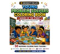 Young Problem Solvers Coloring Book: 50 Inspiring Coloring Pages Teaching Critical Thinking, Resilience & Creative Solutions for Kids Ages 6-10 (UNIVERSITY FOR LIFE™)