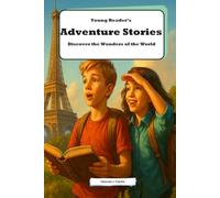 Young Readers Adventure Stories: Discover the Wonders of the World: Exciting and Educational Tales for Curious Minds