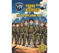 Young Recruits - Mission 1: The Disappearing Pilot: The Elite Academy’s Youngest Recruits Face Their First Real Test (Young Recruits: Mission Ready)