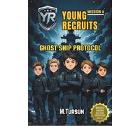 Young Recruits Mission 6: Ghost Ship Protocol: Into the Heart of the Unknown, A Vanished Crew, A Deadly Conspiracy (Young Recruits: Mission Ready)