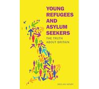 Young Refugees and Asylum Seekers: The Truth about Britain