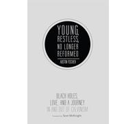 Young, Restless, No Longer Reformed: Black Holes, Love, and a Journey in and Out of Calvinism