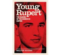 Young Rupert : the making of the Murdoch empire