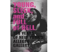 Young, Sleek And Full Of Hell: Ten Years of New York's Alleged Gallery