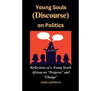 Young Souls Discourse on Politics: Reflections of a Young South African on "Progress" and "Change"