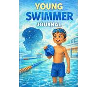 Young Swimmer Journal: Training Log, Practice Reflections & Progress Tracking for Kids Who Love Swimming