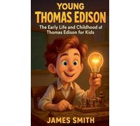 Young Thomas Edison: The Early Life and Childhood of Thomas Edison for Kids