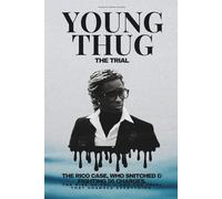 YOUNG THUG - The Trial That Shocked Atlanta: THE RICO CASE, THE TRIAL & WHO SNITCHED?