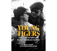 Young Tigers: Chao Tzang Yawnghwe and the Shan Rebellion in Myanmar