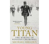 Young Titan: The Making Of Winston Churchill