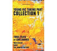 Young Vic Taking Part Collection 1: Three Plays by Luke Barnes: Men in Blue, Fable, The Jumper Factory (Oberon Modern Playwrights)