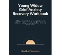 Young Widow Grief Anxiety Recovery Workbook: CBT and Somatic Tools for Young Widows and Widowers to Stop Anxiety Spirals, Calm Panic, and Process Trauma (Grief & Loss Recovery Workbooks)