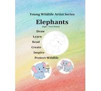 Young Wildlife Artist Series - Elephants: Draw • Learn • Read • Create • Inspire • Protect Wildlife