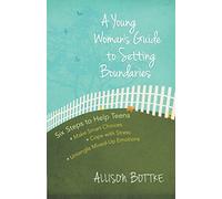 Young Woman's Guide To Setting Boundaries, A: Six Steps to Help Teens *Make Smart Choices *Cope with Stress * Untangle Mixed-Up Emotions