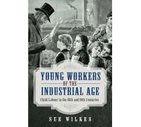 Young Workers of the Industrial Age: Child Labour in the 18th and 19th Centuries