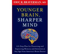 Younger Brain, Sharper Mind : A 6-Step Plan for Preserving and Improving Memory and Attention at Any Age from America's Brain Doctor