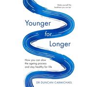 Younger for Longer: How You Can Slow the Ageing Process and Stay Healthy for Life