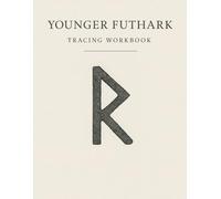 Younger Futhark Tracing Workbook: Learn to Write Viking Runes with Guided Practice and Historical Context: Ideal for Beginners, History Buffs, and Students of Norse Language & Culture