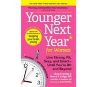 Younger Next Year for Women: Live Strong, Fit, Sexy, and Smart-Until You’re 80 and Beyond