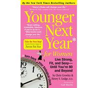 Younger Next Year for Women: Live Strong, Fit, and Sexy - Until You're 80 and Beyond by Chris Crowley (5-May-2008) Paperback