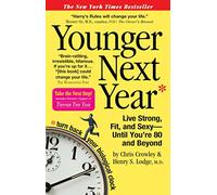Younger Next Year – Live Strong, Fit, and Sexy--until You're 80 and Beyond