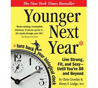 Younger Next Year: Live Strong, Fit, and Sexy - Until You're 80 and Beyond