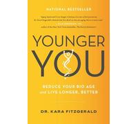 Younger You: Reduce Your Bio Age and Live Longer, Better by Kara N. Fitzgerald (
